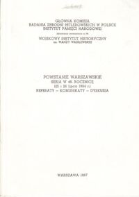 Miniatura okładki  Powstanie warszawskie. Sesja w 40. rocznicę (25 i 26 lipca 1984r.) Referaty-Komunikaty-Dyskusja.