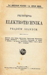 Zdjęcie nr 1 okładki Pożaryski Mieczysław, Hensel Gustaw Przystępna elektrotechnika prądów silnych.