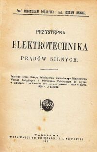 Zdjęcie nr 1 okładki Pożaryski Mieczysław, Hensel Gustaw Przystępna elektrotechnika prądów silnych.