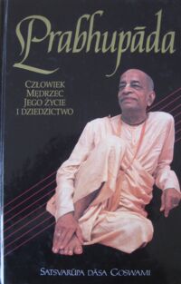 Zdjęcie nr 1 okładki  Prabhupada. Człowiek, mędrzec, jego życie i dziedzictwo.