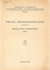 Miniatura okładki Prace archeologiczne. Zeszyt 1. Pradzieje powiatu krakowskiego. Tom I.