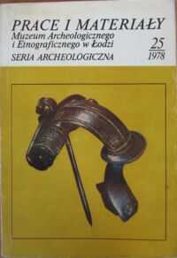 Miniatura okładki  Prace i materiały Muzeum Archeologicznego i Etnograficznego w Łodzi. Seria archeologiczna. Nr 25.