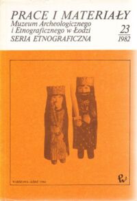 Miniatura okładki  Prace i materiały Muzeum Archeologicznego i Etnograficznego w Łodzi. Seria etnograficzna Nr 23: 1982.