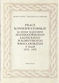 Miniatura okładki  Prace konserwatorskie na terenie województw jeleniogórskiego, legnickiego, wałbrzyskiego, wrocławskiego w latach 1974-1978.