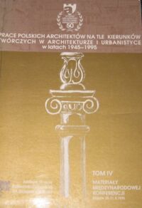 Miniatura okładki  Prace polskich architektów na tle kierunków twórczych w architekturze i urbanistyce w latach 1945-1995. Międzynarodowa konferencja 50-lecia Wydziału Architektury Politechniki Krakowskiej. Tom IV. Materiały pokonferencyjne.