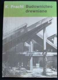 Miniatura okładki Pracht Klaus Budownictwo drewniane. Kształtowanie i konstruowanie.