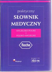 Zdjęcie nr 1 okładki  Praktyczny słownik medyczny angielsko-polski i polsko-angielski.