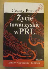 Zdjęcie nr 1 okładki Prasek Cezary Życie towarzyskie w PRL. Zabawy* Kawiarnie * Festiwale.