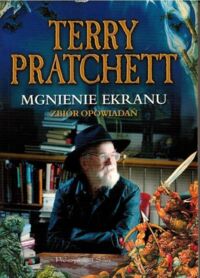 Miniatura okładki Pratchett Terry Mgnienie ekranu. Zbiór opowiadań.
