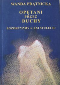 Miniatura okładki Prątnicka Wanda Opętani przez duchy. Egzorcyzmy w XXI stuleciu.