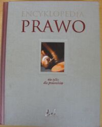 Zdjęcie nr 1 okładki  Prawo nie tylko dla prawników. Encyklopedia.