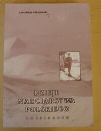Miniatura okładki Pręgowski Zenobiusz Dzieje narciarstwa polskiego do 1914 roku.