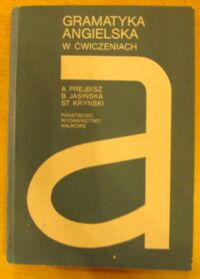 Miniatura okładki Prejbisz A., Jasińska B., Kryński St. Gramatyka angielska w ćwiczeniach.