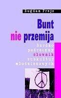 Miniatura okładki Prejs Bogdan Bunt nie przemija. Bardzo podręczny słownik subkultur młodzieżowych. 