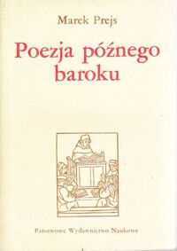 Miniatura okładki Prejs Marek Poezja późnego baroku. Główne kierunki przemian. /Seria z bakałarzem/