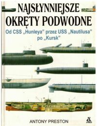 Zdjęcie nr 1 okładki Preston Antony Najsłynniejsze okrety podwodne. Od CSS "Hunleya" przez USS "Nautiliusa" po "Kursk".