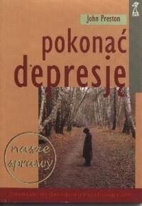 Miniatura okładki Preston John Pokonać depresję. /Nasze Sprawy/