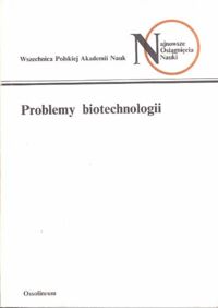 Miniatura okładki  Problemy biotechnologii. / Najnowsze Osiągnięcia Nauki /.
