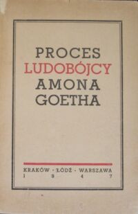 Miniatura okładki  Proces ludobójcy Amona Leopolda Goetha przed Najwyższym Trybunałem Narodowym.
