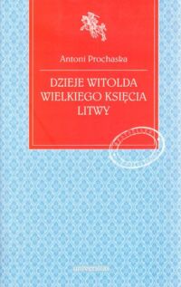 Miniatura okładki Prochaska Antoni Dzieje Witolda Wielkiego Księcia Litwy.