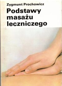 Miniatura okładki Prochowicz Zygmunt Podstawy masażu leczniczego.