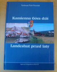 Miniatura okładki Prociak Tadeusz Piotr Kamienna Góra dziś. Landeshut przed laty.