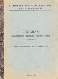 Miniatura okładki  Program Dwuletniego Studium Historii Filmu. I rok-październik 1976-czerwiec 1977.
