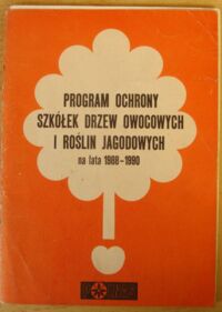 Miniatura okładki  Program ochrony szkółek drzew owocowych i roślin jagodowych na lata 1988-1990.