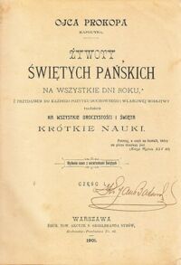 Miniatura okładki Prokop Ojciec Kapucyn Żywoty Świętych Pańskich na wszystkie dni roku z przydaniem do każdego pożytku duchownego i właściwej modlitwy tudzież na wszystkie uroczystości i święta krótkie nauki. Część I.