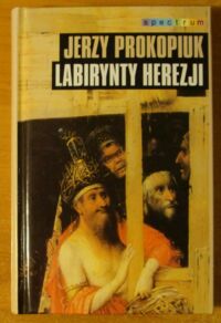 Miniatura okładki Prokopiuk Jerzy Labirynty herezji. /Spectrum/