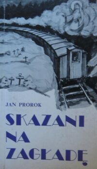 Miniatura okładki Prorok Jan Skazani na zagładę. Wspomnienia z lat 1939-1945. /Biblioteka Zesłańca/