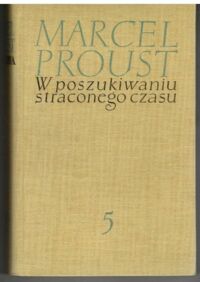Miniatura okładki Proust Marcel /przeł Żeleński Tadeusz Boy/ W poszukiwaniu straconego czasu. Tom V. Uwięziona.