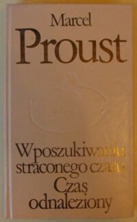 Miniatura okładki Proust Marcel W poszukiwaniu straconego czasu. Tom VII. Czas odnaleziony. /Biblioteka Klasyki Polskiej i Obcej/