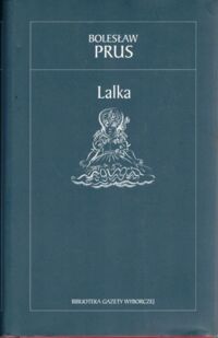 Zdjęcie nr 1 okładki Prus Bolesław Lalka. /Kolekcja Gazety Wyborczej/