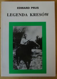 Zdjęcie nr 1 okładki Prus Edward Legenda Kresów. Szare Szeregi w walce z UPA.