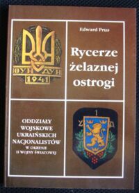 Zdjęcie nr 1 okładki Prus Edward Rycerze żelaznej ostrogi.Oddziały wojskowe ukraińskich nacjonalistów w okresie II wojny światowej.