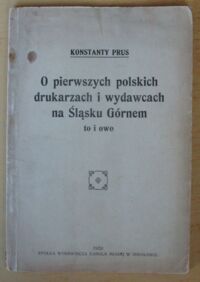 Miniatura okładki Prus Konstanty O pierwszych polskich drukarzach i wydawcach na Śląsku Górnem to i owo.