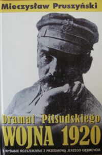 Miniatura okładki Pruszyński Mieczysław Dramat Piłsudskiego. Wojna 1920. II wydanie rozszerzone z przedmową Jerzego Giedroycia.