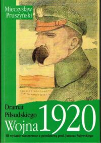 Zdjęcie nr 1 okładki Pruszyński Mieczysław Dramat Piłsudskiego. Wojna 1920. III wydanie rozszerzone z przedmową prof. Janusza Pajewskiego.