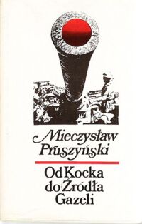 Miniatura okładki Pruszyński Mieczysław Od Kocka do Źródła Gazeli.