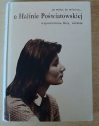 Miniatura okładki Pryzwan Mariola /oprac./ Ja minę, ty miniesz... O Halinie Poświatowskiej. Wspomnienia, listy, wiersze.