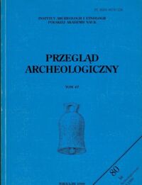Miniatura okładki  Przegląd Archeologiczny. Tom 47