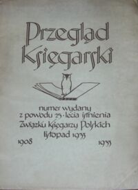 Zdjęcie nr 1 okładki  Przegląd Księgarski. Nr 25 z dnia 25 listopada 1933. Numer wydany z powodu 25*lecia istnienia Związku Księgarzy Polskich.