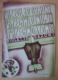 Miniatura okładki  Przegląd obrony przeciwlotniczej i przeciwgazowej. Biuletyn gazowy. Nr 12. Rok VII. Grudzień 1936. 