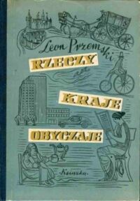 Miniatura okładki Przemski Leon Rzeczy, kraje, obyczaje. Obrazki z dziejów cywilizacji. 