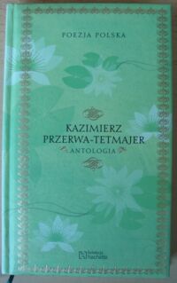 Miniatura okładki Przerwa-Tetmajer Kazimierz Antologia. /Poezja Polska. Tom 18/