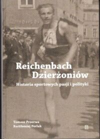 Zdjęcie nr 1 okładki Przerwa Tomasz, Perlak Bartłomiej Reichenbach. Dzierżoniów. Historia sportowych pasji i polityki.
