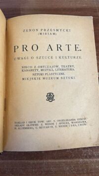 Zdjęcie nr 2 okładki Przesmycki Zenon (Miriam) Pro Arte. Uwagi o sztuce i kulturze. Nieco z obyczajów, teatry, kabarety, muzyka, literatura.Sztuki plastyczne. Miejskie muzeum sztuki.