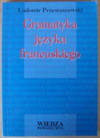 Miniatura okładki Przestaszewski Ludomir Gramatyka języka francuskiego.