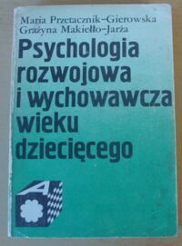 Zdjęcie nr 1 okładki Przetacznik-Gierowska Maria, Makiełło-Jarża Grażyna Psychologia rozwojowa i wychowawcza wieku dziecięcego.